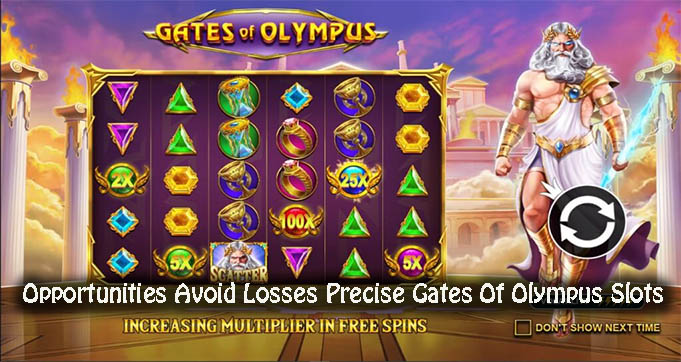 Opportunities Avoid Losses Precise Gates Of Olympus Slots