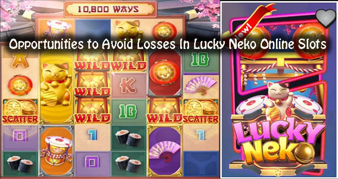 Opportunities to Avoid Losses In Lucky Neko Online Slots