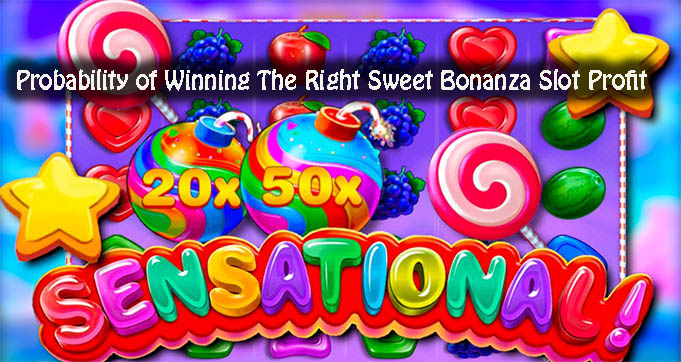 Probability of Winning The Right Sweet Bonanza Slot Profit