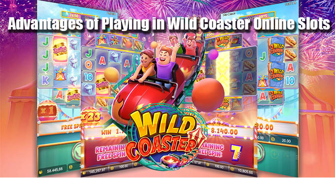 Advantages of Playing in Wild Coaster Online Slots