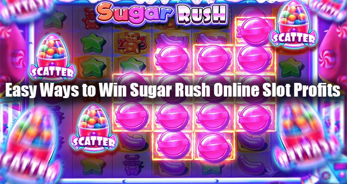 Easy Ways to Win Sugar Rush Online Slot Profits