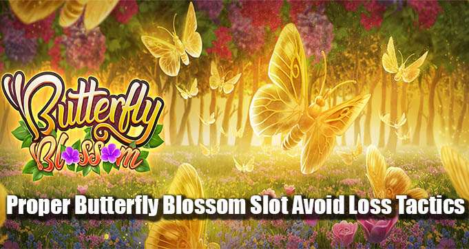 Proper Butterfly Blossom Slot Avoid Loss Tactics