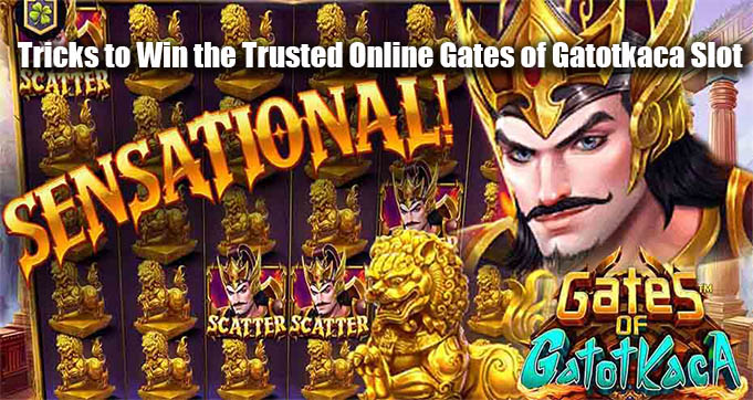 Tricks to Win the Trusted Online Gates of Gatotkaca Slot